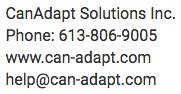 CanAdapt Solutions Inc. Phone: six one three, eight zero six, nine zero zero five. website: www.can-adapt.com, email: help at can hyphen adapt dot com, (spoken phonetically to trick spam bots)